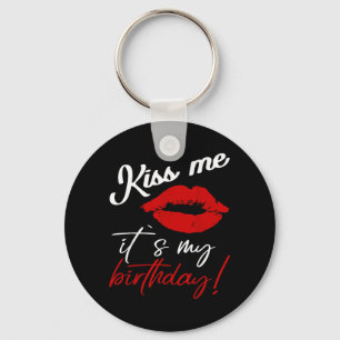 Kiss Me Its My Birthday Funny Quote Key Ring