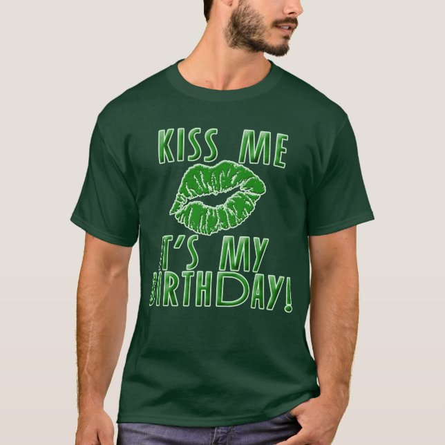 Kiss Me It's My Birthday in Green T-Shirt (Front)