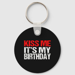 Kiss Me Its My Birthday Shirt Funny Kissing Quotes Key Ring