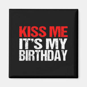 Kiss Me Its My Birthday Shirt Funny Kissing Quotes Magnet