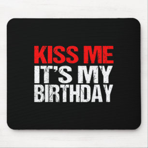 Kiss Me Its My Birthday Shirt Funny Kissing Quotes Mouse Pad