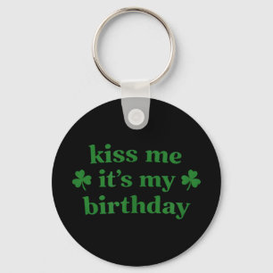 Kiss me it's my birthday st. patrick's day Kiss me Key Ring