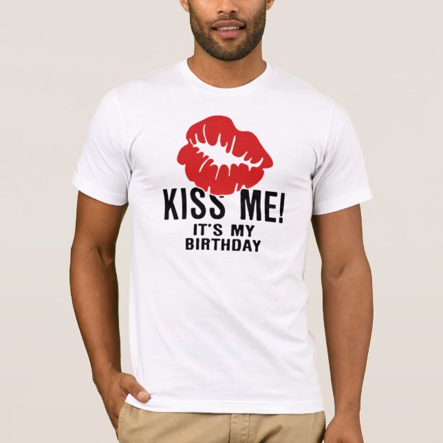 KISS ME, ITS MY BIRTHDAY T-Shirt (Front)