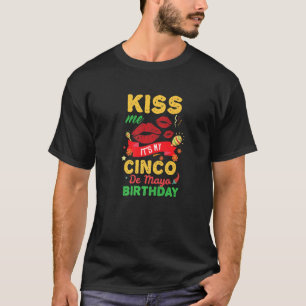 Kiss Me Its My Cinco De Mayo Birthday Fiesta Party T-Shirt