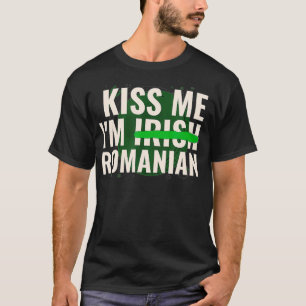 Kiss Me Iu2019m Irish Romanian Funny Romania St P T-Shirt