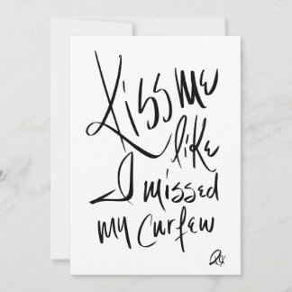 Kiss Me Like I Missed My Cerfew Invitation