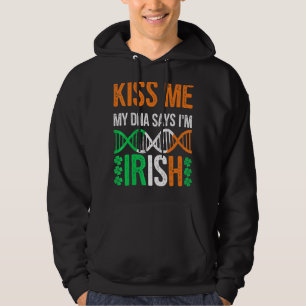 Kiss Me My Dna Says I'm Irish Funny St Patrick's D Hoodie