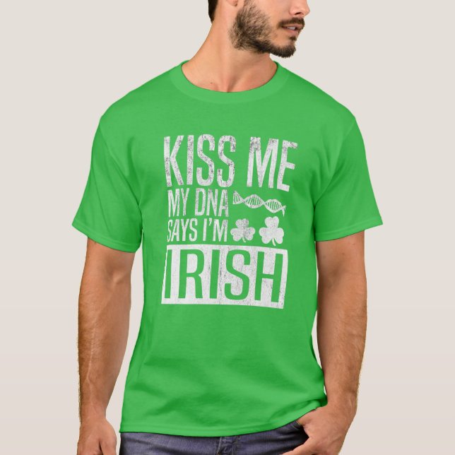 Kiss Me My DNA Says I'm Irish St Patricks Day Sham T-Shirt (Front)