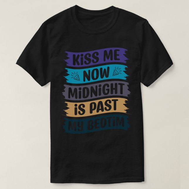 Kiss Me Now Midnight Is Past My Bedtime 2 T-Shirt (Design Front)