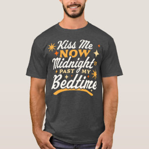 Kiss Me Now Midnight Is Past My Bedtime Happy New T-Shirt