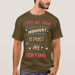 Kiss Me Now Midnight Is Past My Bedtime New Year's T-Shirt
