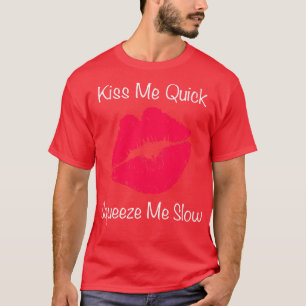 Kiss Me Quick Squeeze Me Slow T-Shirt