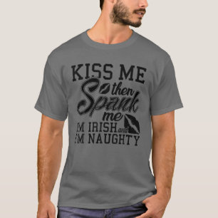 Kiss Me Spank Me I'm Irish T-Shirt