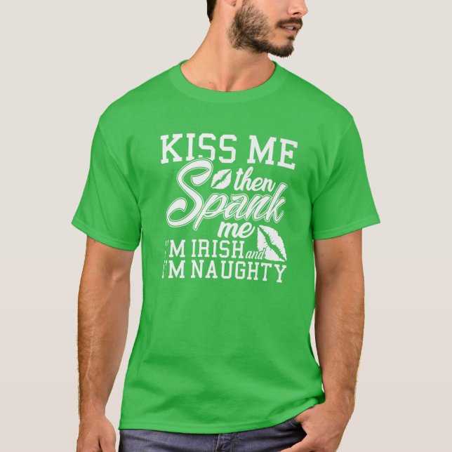 Kiss Me Spank Me I'm Irish T-Shirt (Front)