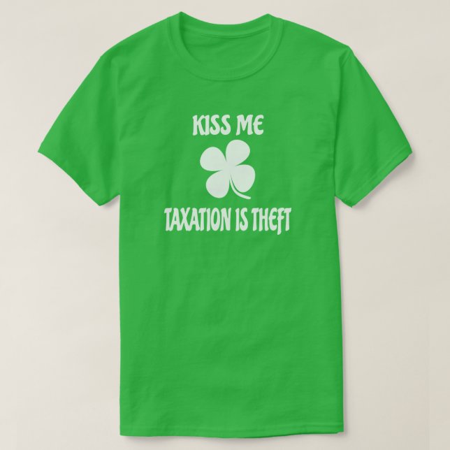 Kiss Me Taxation is Theft T-Shirt (Design Front)