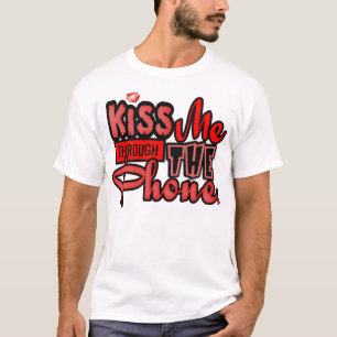Kiss Me Thru The Phone --T-Shirts T-Shirt