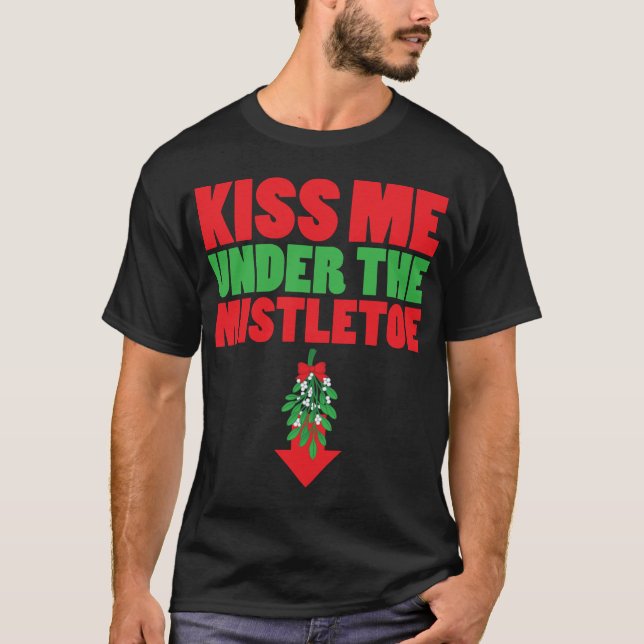 Kiss Me Under The Mistletoe T-Shirt (Front)