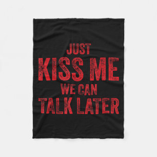 Kiss me we can talk later funny valentines flirty fleece blanket