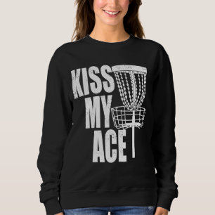 Kiss My Ace Disc Golf Basket Father's Day Gift Sweatshirt