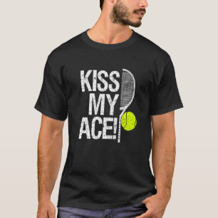 Kiss my Ace For tennis players T-Shirt