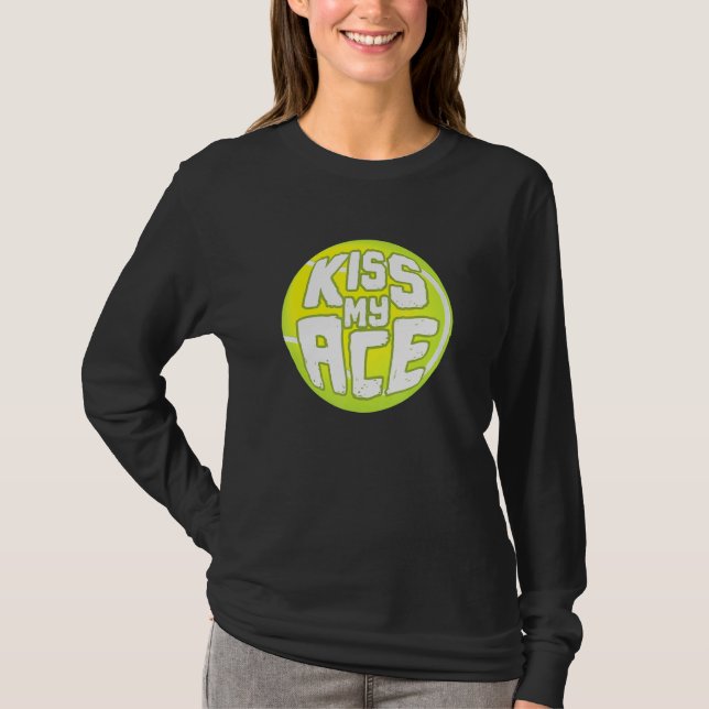 Kiss My Ace I Tennis Sports Tournament Ball T-Shirt (Front)