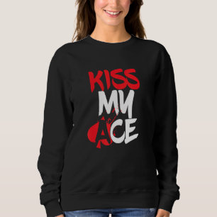Kiss My Ace Playing Card Game Player All In Game P Sweatshirt
