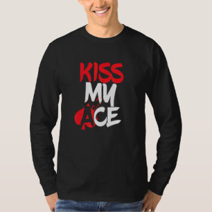 Kiss My Ace Playing Card Game Player All In Game P T-Shirt