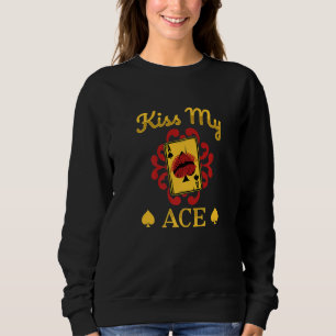 Kiss My Ace  Poker Table Casino Card Game Gambler Sweatshirt