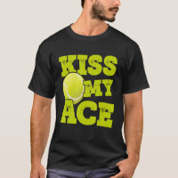 Kiss My Ace Tennis Player Tennis Match Tennis Coac