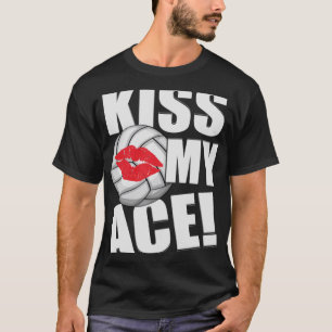 Kiss My Ace Volleyball Ball Kiss Sayings Costume T-Shirt
