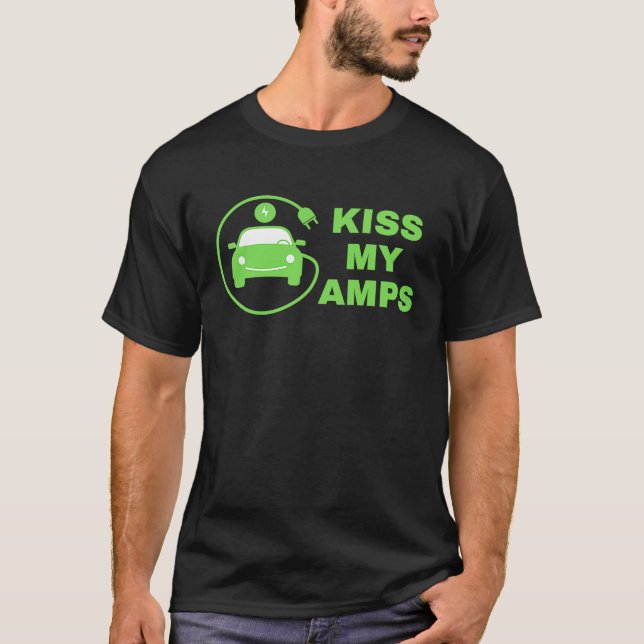 Kiss My Amps, Join The EV Revolution,  Electric Ca T-Shirt (Front)