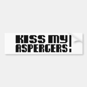 Kiss my Aspergers! (Autism Awarness Month) Bumper Sticker