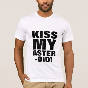 Kiss my asteroid! Asteroid 2012 DA-14 T-Shirt