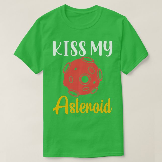 Kiss My Asteroid, Satellite, Telescope, Astronomer T-Shirt (Design Front)