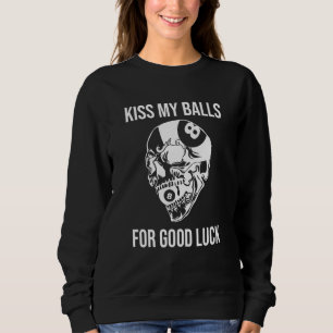 Kiss My Balls For Good Luck Pool Billiard 8 Ball B Sweatshirt