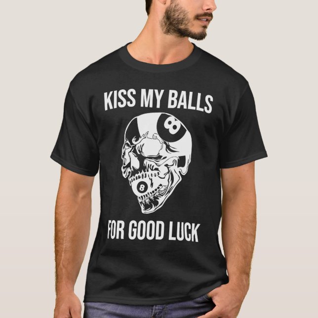 Kiss My Balls For Good Luck Pool Billiard 8 Ball B T-Shirt (Front)