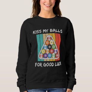 Kiss My Balls For Good Luck Pool Player Billiard 8 Sweatshirt