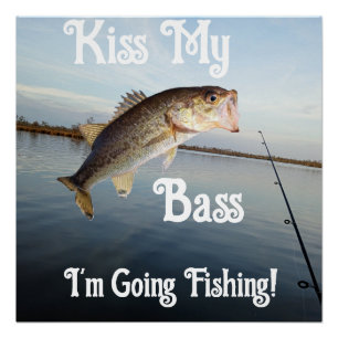 Kiss My Bass I'm Going Fishing Poster