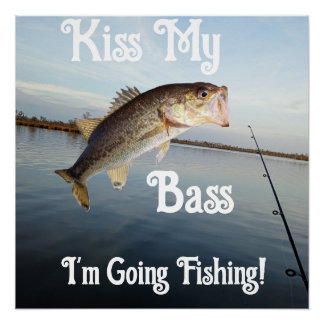 Kiss My Bass I'm Going Fishing Poster