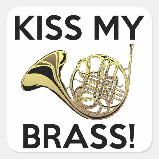 Kiss My Brass, French Horn Square Sticker (Front)