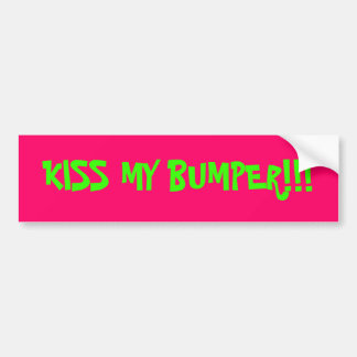 KISS MY BUMPER!!! BUMPER STICKER