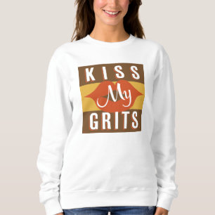 Kiss My Grits Sweatshirt