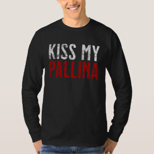 Kiss My Pallina   Bocce Ball T-Shirt