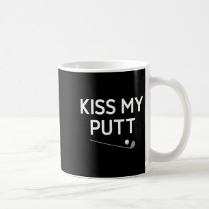 Kiss My Putt, Golf, Funny, Jokes, Sarcastic Coffee Mug