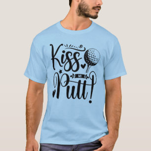 Kiss My Putt - Playful Golf Design T-Shirt