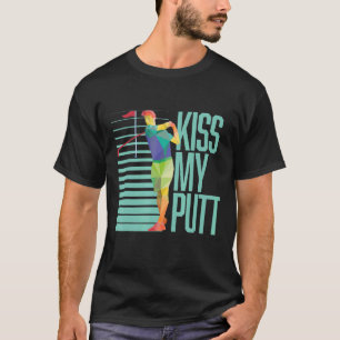 Kiss My Putts Caddie Golf Putter T-Shirt