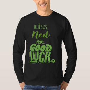 Kiss Ned For Good Luck  St Patricks T-Shirt