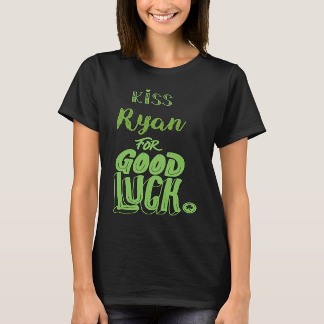 Kiss Ryan For Good Luck  St Patricks T-Shirt (Front)