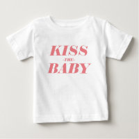 Kiss The Baby Simple Text Design Baby T-Shirt