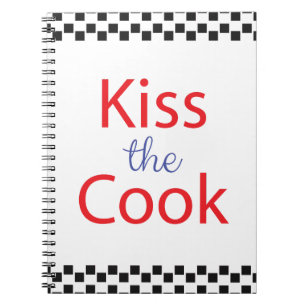 Kiss The Cook Notebook